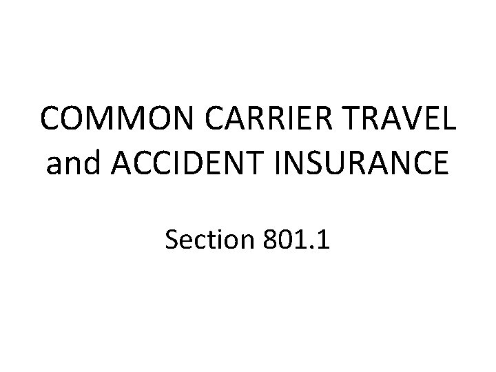 COMMON CARRIER TRAVEL and ACCIDENT INSURANCE Section 801. 1 