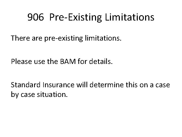 906 Pre-Existing Limitations There are pre-existing limitations. Please use the BAM for details. Standard