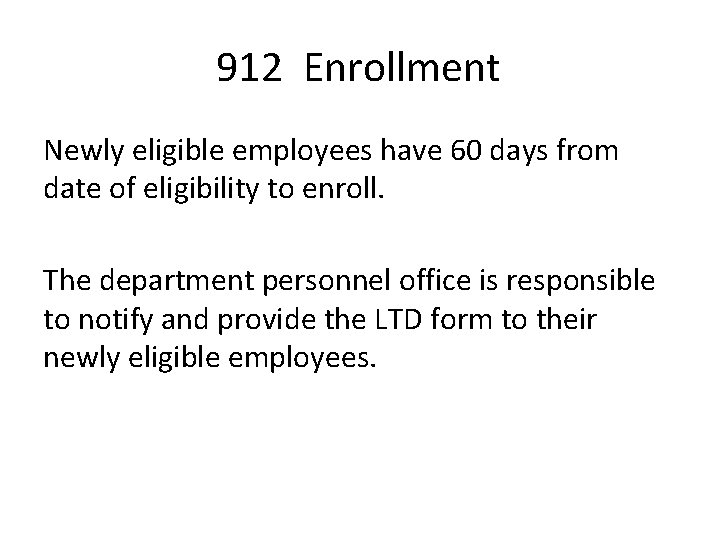 912 Enrollment Newly eligible employees have 60 days from date of eligibility to enroll.