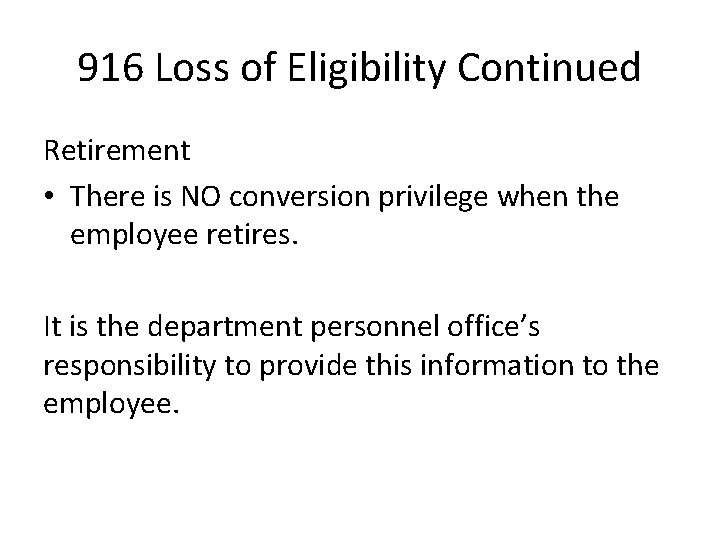 916 Loss of Eligibility Continued Retirement • There is NO conversion privilege when the