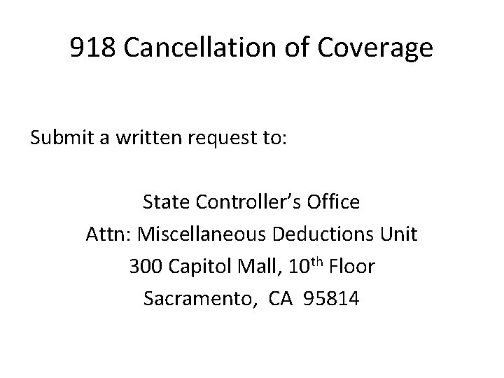 918 Cancellation of Coverage Submit a written request to: State Controller’s Office Attn: Miscellaneous