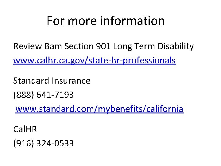 For more information… Review Bam Section 901 Long Term Disability www. calhr. ca. gov/state-hr-professionals