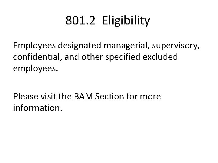 801. 2 Eligibility Employees designated managerial, supervisory, confidential, and other specified excluded employees. Please