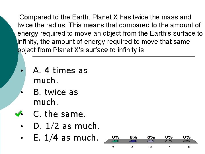Compared to the Earth, Planet X has twice the mass and twice the radius.