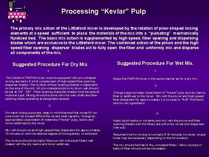 Processing “Kevlar” Pulp The primary mix action of the Littleford mixer is developed by