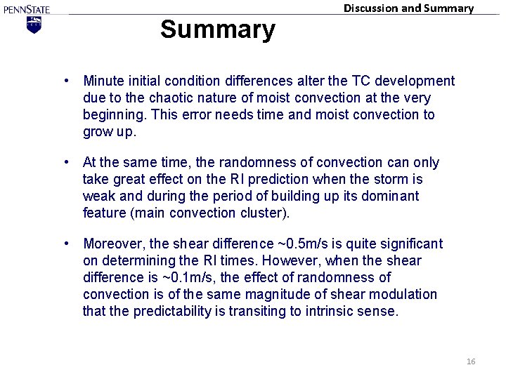 Summary Discussion and Summary • Minute initial condition differences alter the TC development due