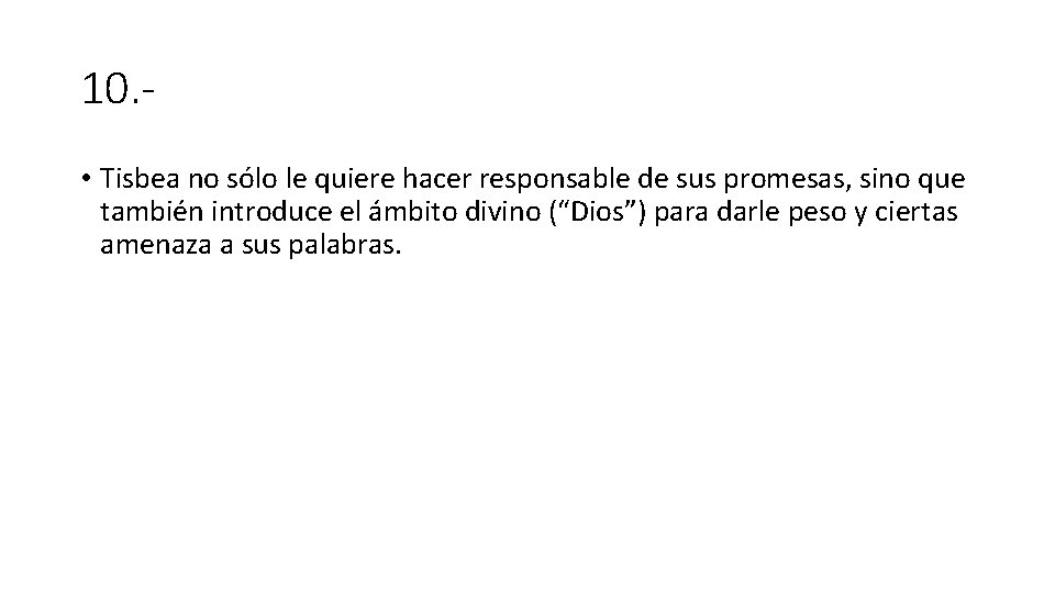 10. • Tisbea no sólo le quiere hacer responsable de sus promesas, sino que