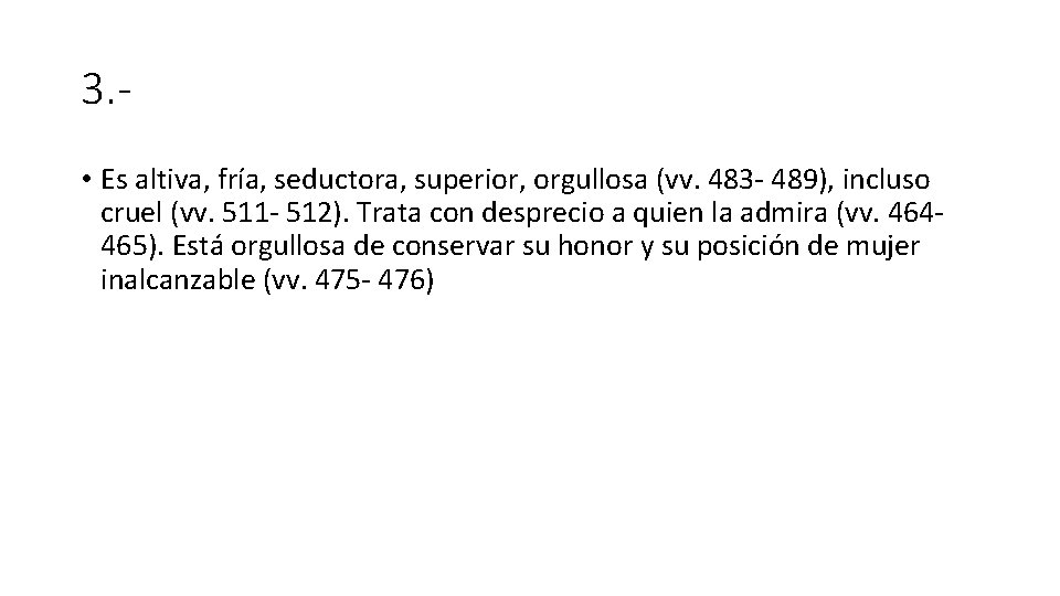 3. • Es altiva, fría, seductora, superior, orgullosa (vv. 483 - 489), incluso cruel