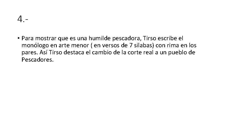 4. • Para mostrar que es una humilde pescadora, Tirso escribe el monólogo en