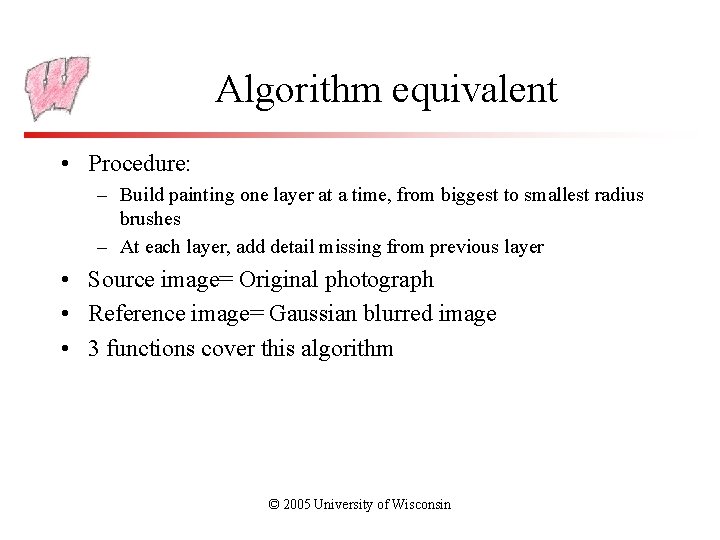 Algorithm equivalent • Procedure: – Build painting one layer at a time, from biggest