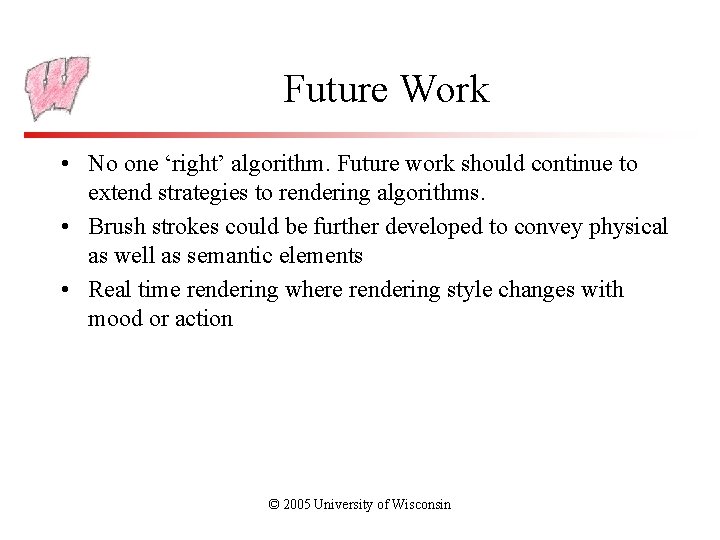 Future Work • No one ‘right’ algorithm. Future work should continue to extend strategies