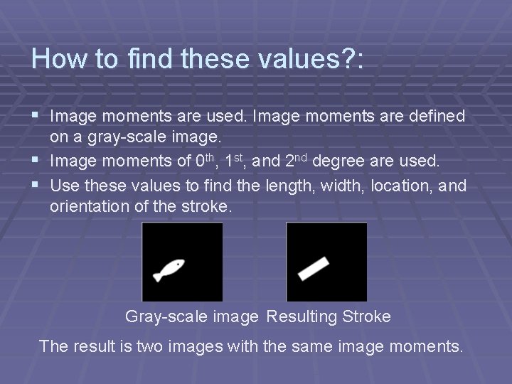 How to find these values? : § Image moments are used. Image moments are