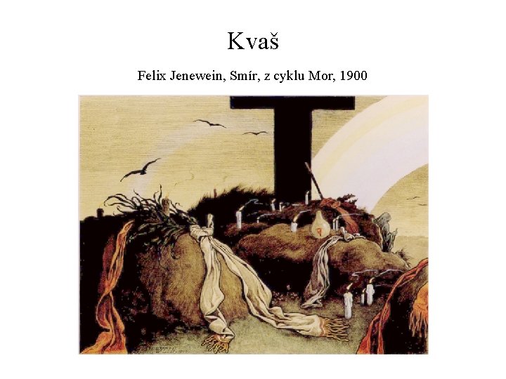 Kvaš Felix Jenewein, Smír, z cyklu Mor, 1900 