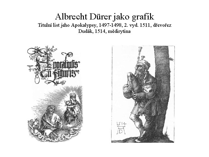 Albrecht Dürer jako grafik Titulní list jeho Apokalypsy, 1497 -1498, 2. vyd. 1511, dřevořez