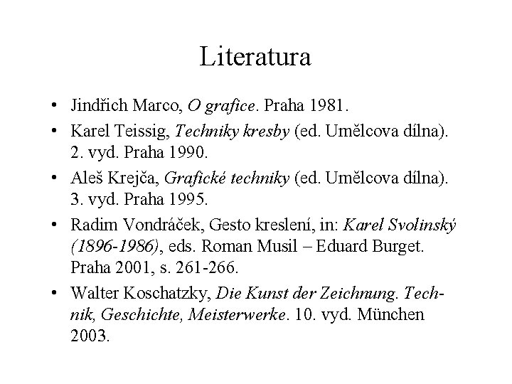 Literatura • Jindřich Marco, O grafice. Praha 1981. • Karel Teissig, Techniky kresby (ed.