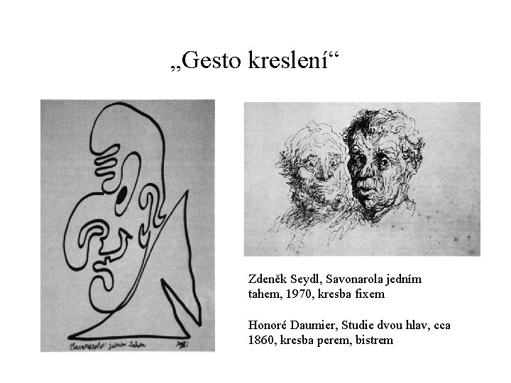 „Gesto kreslení“ Zdeněk Seydl, Savonarola jedním tahem, 1970, kresba fixem Honoré Daumier, Studie dvou