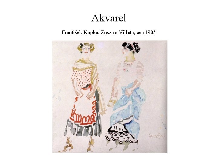 Akvarel František Kupka, Zusza a Villeta, cca 1905 