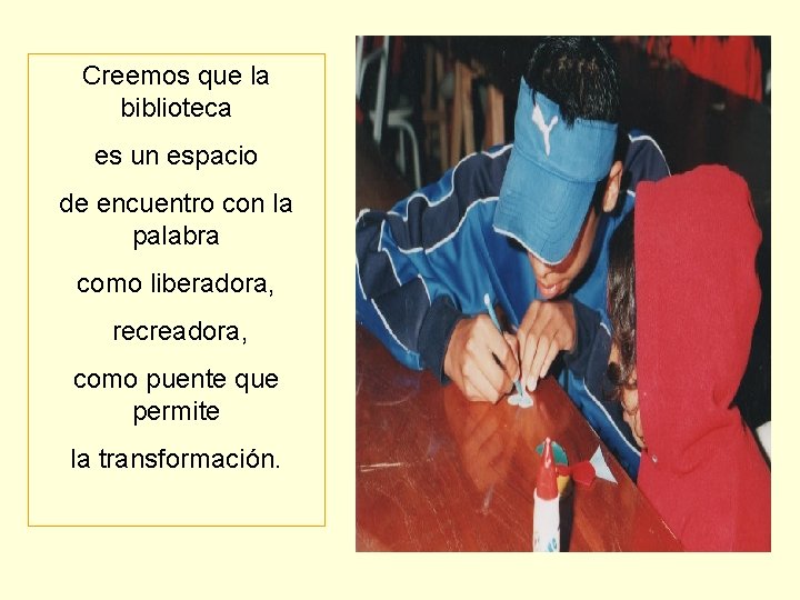 Creemos que la biblioteca es un espacio de encuentro con la palabra como liberadora,