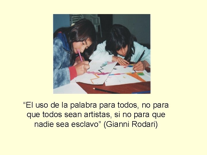 “El uso de la palabra para todos, no para que todos sean artistas, si