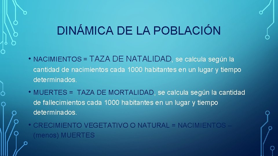 DINÁMICA DE LA POBLACIÓN • NACIMIENTOS = TAZA DE NATALIDAD, se calcula según la