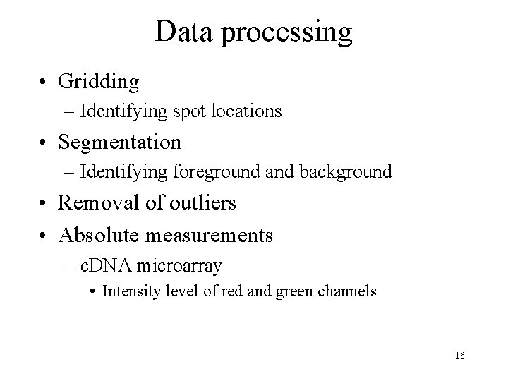 Data processing • Gridding – Identifying spot locations • Segmentation – Identifying foreground and
