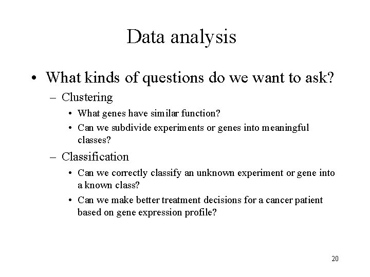 Data analysis • What kinds of questions do we want to ask? – Clustering