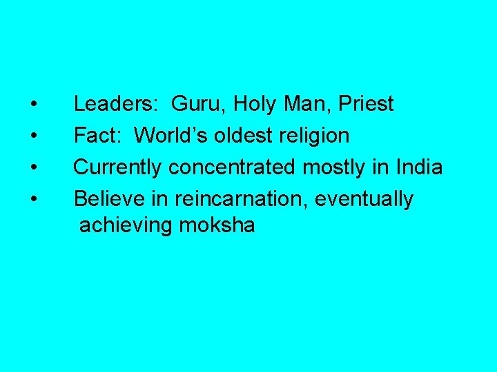  • • Leaders: Guru, Holy Man, Priest Fact: World’s oldest religion Currently concentrated