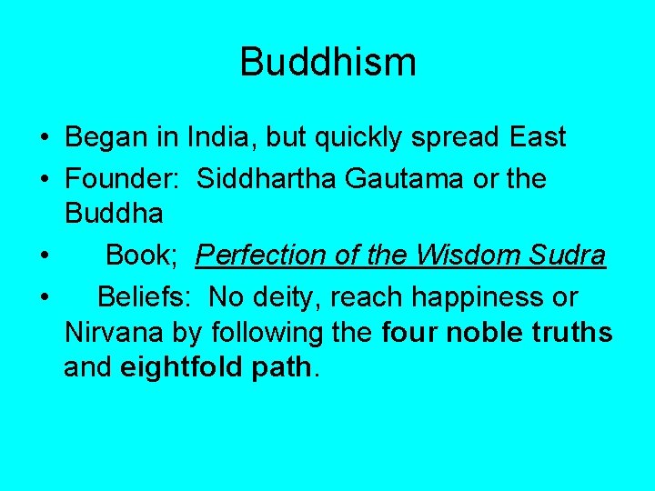 Buddhism • Began in India, but quickly spread East • Founder: Siddhartha Gautama or