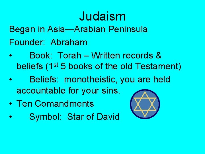Judaism Began in Asia—Arabian Peninsula Founder: Abraham • Book: Torah – Written records &