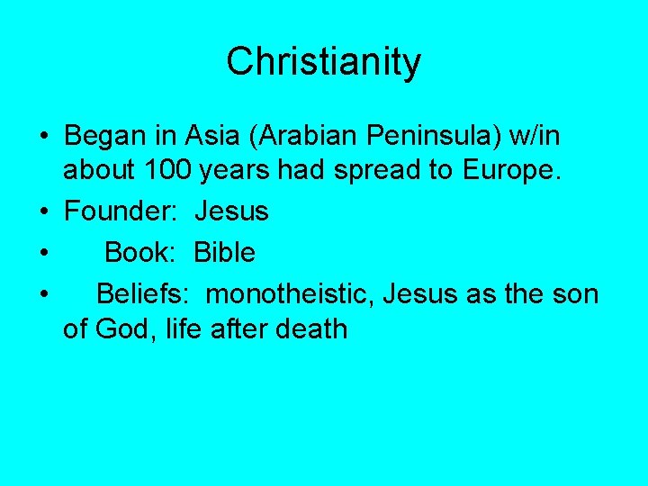 Christianity • Began in Asia (Arabian Peninsula) w/in about 100 years had spread to