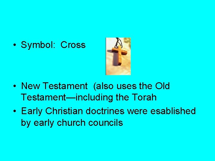  • Symbol: Cross • New Testament (also uses the Old Testament—including the Torah