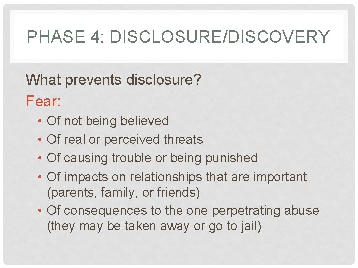 PHASE 4: DISCLOSURE/DISCOVERY What prevents disclosure? Fear: • • Of not being believed Of