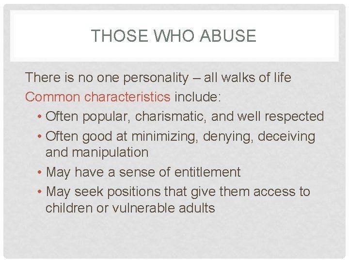 THOSE WHO ABUSE There is no one personality – all walks of life Common