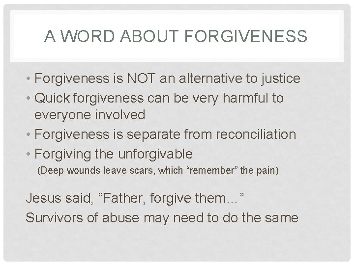 A WORD ABOUT FORGIVENESS • Forgiveness is NOT an alternative to justice • Quick