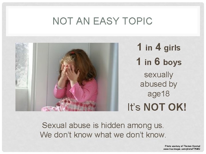 NOT AN EASY TOPIC 1 in 4 girls 1 in 6 boys sexually abused