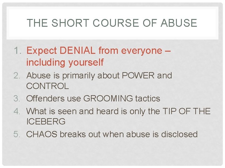 THE SHORT COURSE OF ABUSE 1. Expect DENIAL from everyone – including yourself 2.