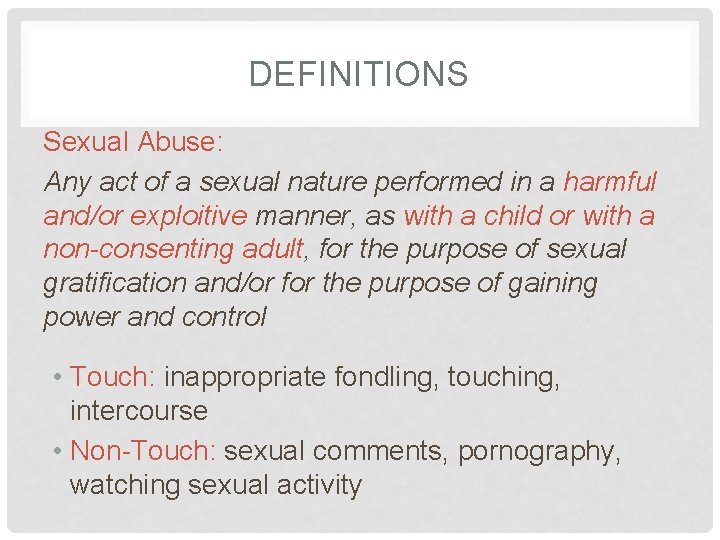 DEFINITIONS Sexual Abuse: Any act of a sexual nature performed in a harmful and/or