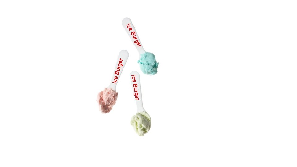 urge r r rge Bu ger Ice Bur Ice B Ice 