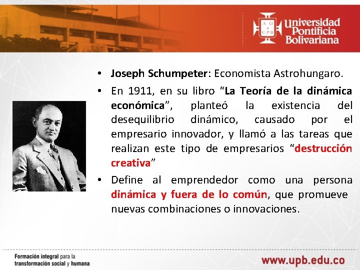  • Joseph Schumpeter: Economista Astrohungaro. • En 1911, en su libro “La Teoría