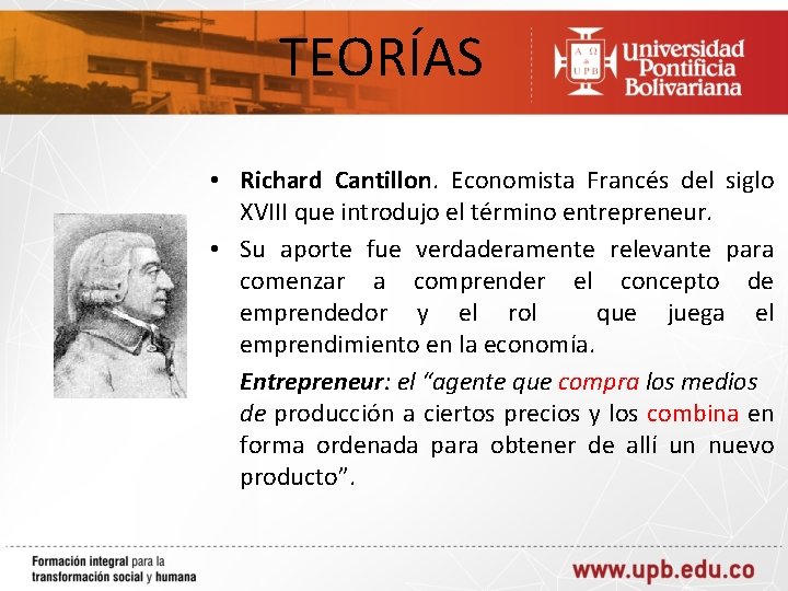 TEORÍAS • Richard Cantillon. Economista Francés del siglo XVIII que introdujo el término entrepreneur.