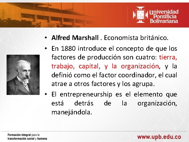  • Alfred Marshall. Economista británico. • En 1880 introduce el concepto de que