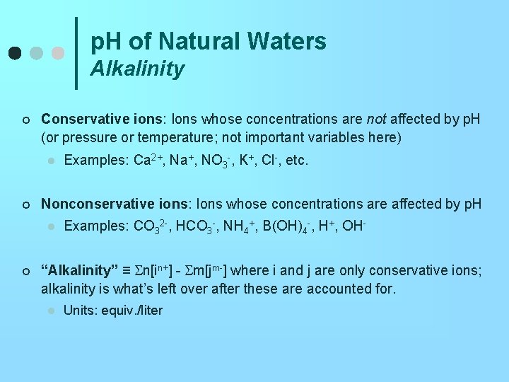 p. H of Natural Waters Alkalinity ¢ Conservative ions: Ions whose concentrations are not