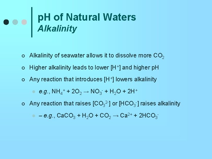 p. H of Natural Waters Alkalinity ¢ Alkalinity of seawater allows it to dissolve