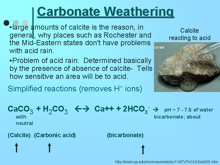 Carbonate Weathering • large amounts of calcite is the reason, in general, why places