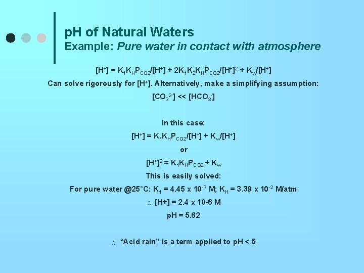 p. H of Natural Waters Example: Pure water in contact with atmosphere [H+] =