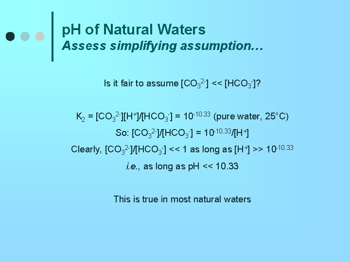 p. H of Natural Waters Assess simplifying assumption… Is it fair to assume [CO