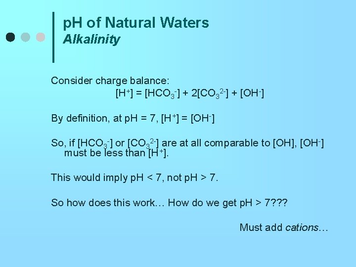 p. H of Natural Waters Alkalinity Consider charge balance: [H+] = [HCO 3 -]