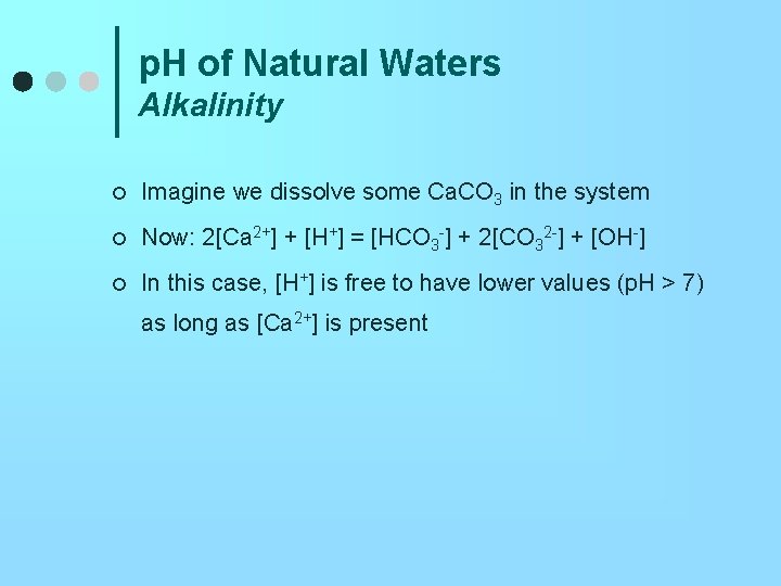 p. H of Natural Waters Alkalinity ¢ Imagine we dissolve some Ca. CO 3