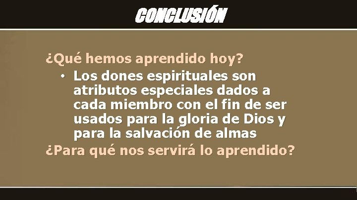 CONCLUSIÓN ¿Qué hemos aprendido hoy? • Los dones espirituales son atributos especiales dados a