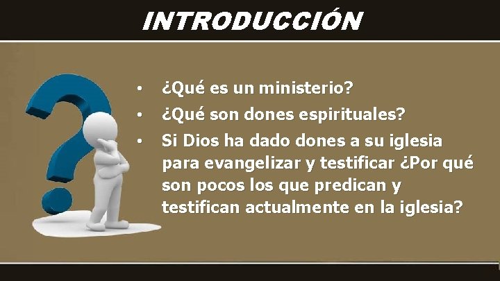 INTRODUCCIÓN • ¿Qué es un ministerio? • ¿Qué son dones espirituales? • Si Dios